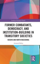 Former Combatants, Democracy, and Institution-Building in Transitory Societies