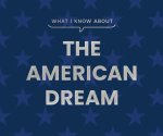 What I Know about the American Dream
