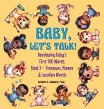 Baby, Let's Talk! Developing Baby's First 100 Words, Book 2