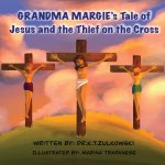 Grandma Margie's Tale of Jesus and the Thief on the Cross