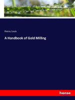 A Handbook of Gold Milling