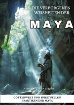 Die verborgenen Weisheiten der Maya