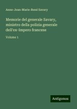 Memorie del generale Savary, ministro della polizia generale dell'ex-Impero francese