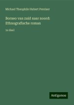 Borneo van zuid naar noord: Ethnografische roman