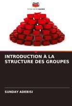 INTRODUCTION ? LA STRUCTURE DES GROUPES
