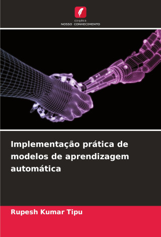 Implementaç?o prática de modelos de aprendizagem automática