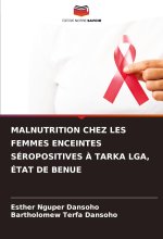 MALNUTRITION CHEZ LES FEMMES ENCEINTES SÉROPOSITIVES ? TARKA LGA, ÉTAT DE BENUE