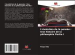 L'évolution de la pensée : Une histoire de la philosophie Partie I