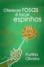 Oferecer Rosas É Tocar Espinhos