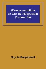 ?uvres compl?tes de Guy de Maupassant (Volume 06)
