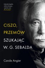 Ciszo, przemów. Szukając W.G. Sebalda