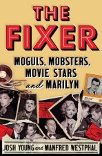 FIXER MOGULS MOBSTERS MOVIE STARS & MARI