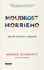 Moudrost Morrieho - Jak žít a stárnout tvořivě a radostně