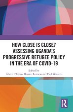 How Close is Close? Assessing Uganda's Progressive Refugee Policy in the Era of COVID-19