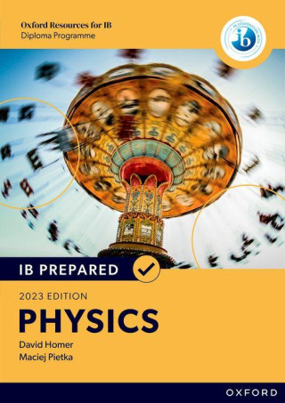 Oxford Resources for IB Diploma Programme: IB Prepared: Physics 2023 Edition