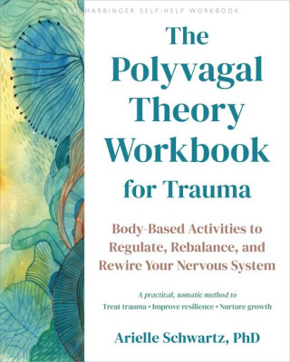 The Polyvagal Theory Workbook for Trauma