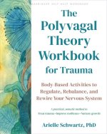The Polyvagal Theory Workbook for Trauma