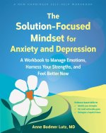 The Solution-Focused Mindset for Anxiety and Depression