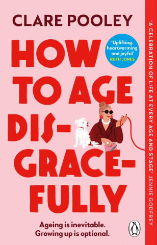 How to Age Disgracefully (Puha kötésű)
