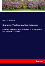 Bismarck - The Man and the Statesman