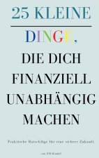 25 kleine Dinge, die dich finanziell unabhängig machen