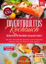Das XXL Divertikulitis Kochbuch ? Richtig kochen bei Divertikulitis und gesund ernähren