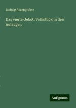 Das vierte Gebot: Volkstück in drei Aufzügen