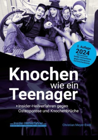 Knochen wie ein Teenager: Insider-Heilverfahren gegen Osteoporose und Knochenbrüche (3. Auflage 2024) (Brožovaná)