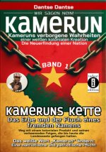 Kamerun, wir sagen Nein: verborgene Wahrheiten einer weißen kolonialen Kreation - die Neuerfindung einer Nation - Kameruns Ketten: Das Erbe und der Fl