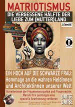 MATRIOTISMUS - DIE VERGESSENE HÄLFTE DER LIEBE ZUM (MUTTER)LAND: Ein Hoch auf die schwarzen Frauen: Hommage an die wahren Heldinnen und Architektinnen