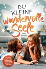 Du kleine wundervolle Seele ? Wie du die einzigartige Hochsensibilität deines Kindes erkennst und unterstützt