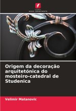Origem da decoraç?o arquitetónica do mosteiro-catedral de Studenica