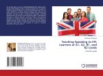 Teaching Speaking to EFL Learners at A1, A2, B1, and B2 Levels