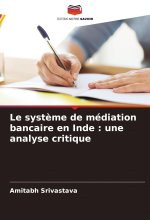 Le syst?me de médiation bancaire en Inde : une analyse critique