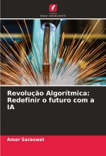 Revoluç?o Algorítmica: Redefinir o futuro com a IA
