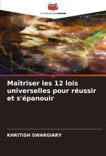 Maîtriser les 12 lois universelles pour réussir et s'épanouir