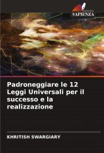 Padroneggiare le 12 Leggi Universali per il successo e la realizzazione