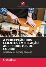 A PERCEPÇ?O DOS CLIENTES EM RELAÇ?O AOS PRODUTOS DE COURO: