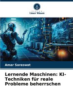 Lernende Maschinen: KI-Techniken für reale Probleme beherrschen