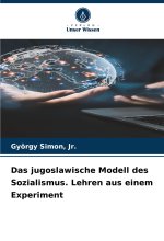 Das jugoslawische Modell des Sozialismus. Lehren aus einem Experiment
