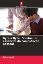 Byte a Byte: Dominar o essencial da computaç?o pessoal