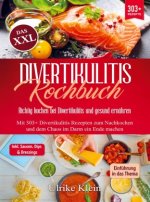 Das XXL Divertikulitis Kochbuch ? Richtig kochen bei Divertikulitis und gesund ernähren