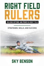 Right Field Rulers     Building Defense and Power in Right Field  Strategies, Skills, and Success