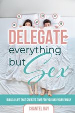 DELEGATE EVERYTHING BUT SEX
