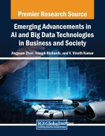 Emerging Advancements in AI and Big Data Technologies in Business and Society