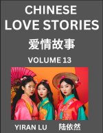 Chinese Love Stories (Volume 13) - Learn Mandarin Chinese Language and Culture While Reading Chinese Romantic Stories, Beginner to Advanced HSK All Le