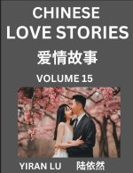 Chinese Love Stories (Volume 15) - Learn Mandarin Chinese Language and Culture While Reading Chinese Romantic Stories, Beginner to Advanced HSK All Le