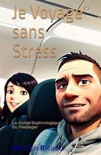 Je Voyage Sans Stress - Le Guide Sophrologique du Passager