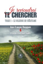 Je reviendrai te chercher - Tome I : Le silence en héritage