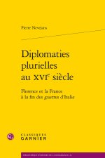 Diplomaties plurielles au xvie siècle - florence et la france à la fin des guerr